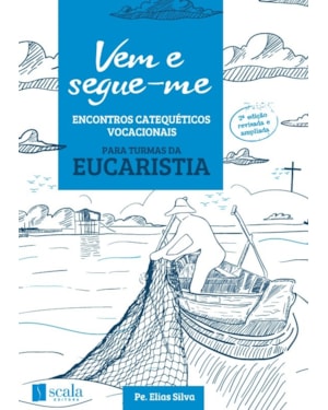 VEM E SEGUE-ME - ENCONTROS CATEQUÉTICOS VOCACIONAIS (EUCARISTIA)