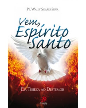VEM ESPIRITO SANTO - DA TIBIEZA AO DESTEMOR