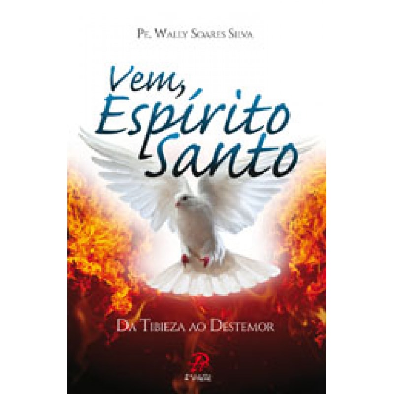 VEM ESPIRITO SANTO - DA TIBIEZA AO DESTEMOR