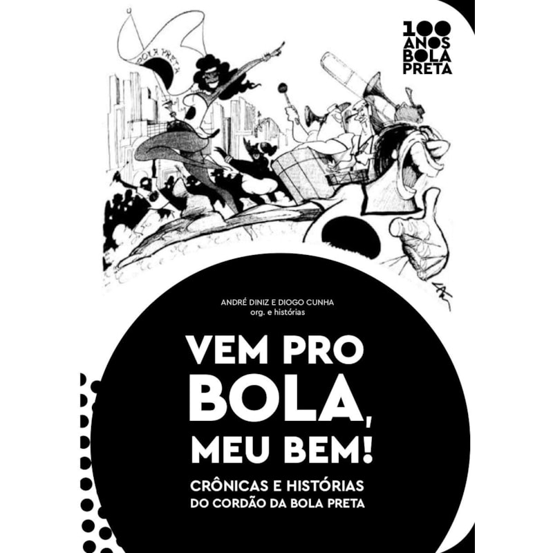 Vem pro Bola, meu bem!: crônicas e histórias do Cordão da Bola Preta