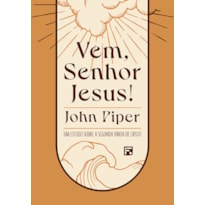 VEM, SENHOR JESUS!: UM ESTUDO SOBRE A SEGUNDA VINDA DE CRISTO