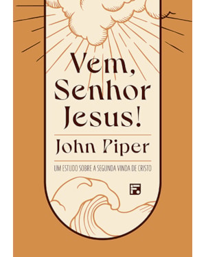 VEM, SENHOR JESUS!: UM ESTUDO SOBRE A SEGUNDA VINDA DE CRISTO