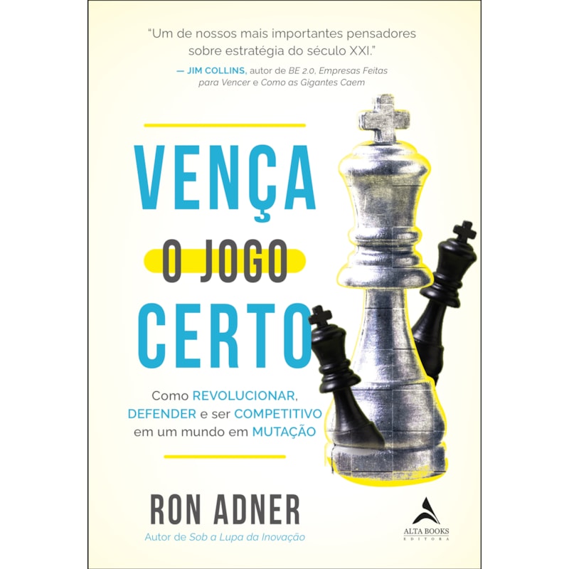 Vença o jogo certo: como revolucionar, defender e ser competitivo em um mundo em mutação