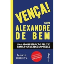 VENÇA! - UMA ADMINISTRAÇÃO FELIZ E SIMPLIFICADA NAS EMPRESAS