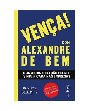 VENÇA! - UMA ADMINISTRAÇÃO FELIZ E SIMPLIFICADA NAS EMPRESAS