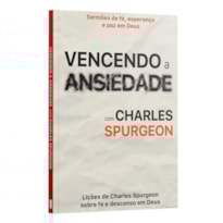 VENCENDO A ANSIEDADE COM CHARLES SPURGEON
