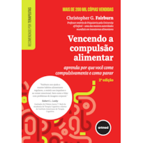 VENCENDO A COMPULSÃO ALIMENTAR: APRENDA POR QUE VOCÊ COME COMPULSIVAMENTE E COMO PARAR