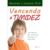 Vencendo a timidez: como ajudar seu filho a ser afetuoso, extrovertido e se divertir muito