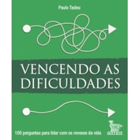 VENCENDO AS DIFICULDADES: 100 PERGUNTAS PARA LIDAR COM OS REVESES DA VIDA