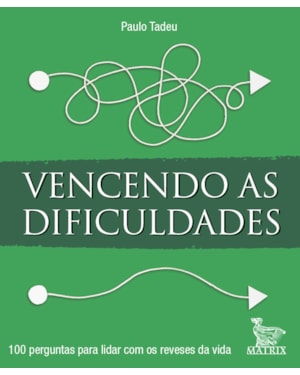VENCENDO AS DIFICULDADES: 100 PERGUNTAS PARA LIDAR COM OS REVESES DA VIDA