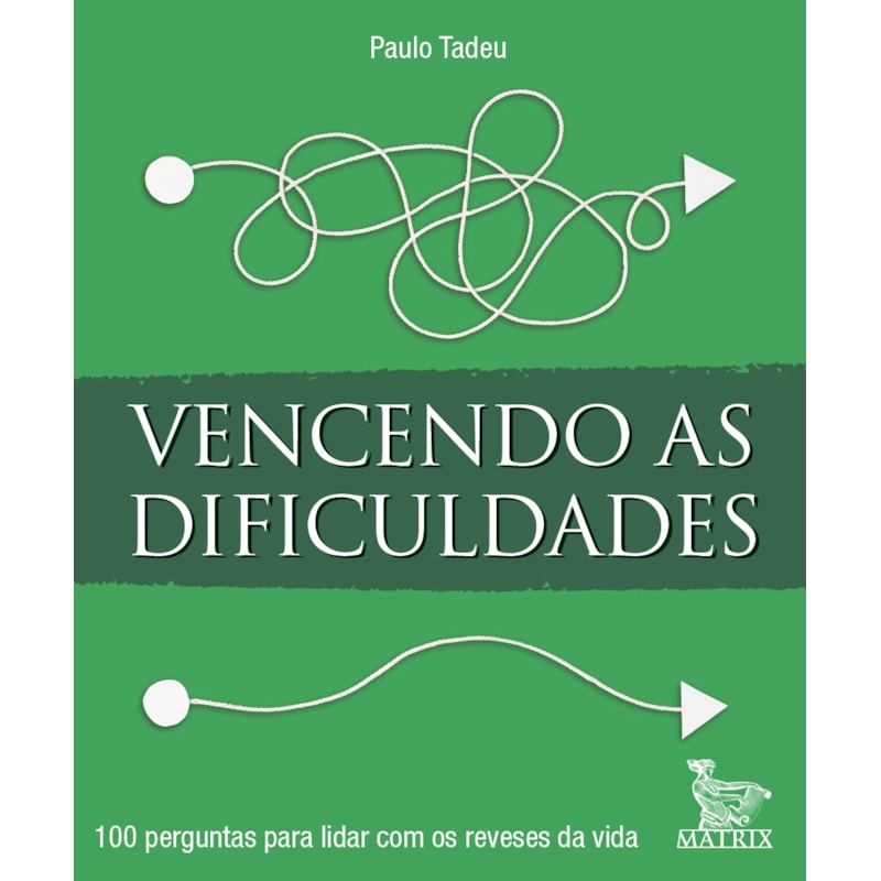 VENCENDO AS DIFICULDADES: 100 PERGUNTAS PARA LIDAR COM OS REVESES DA VIDA