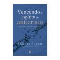 VENCENDO O ESPÍRITO DO ANTICRISTO: DISCERNINDO E DERROTANDO O PODER DO MAL