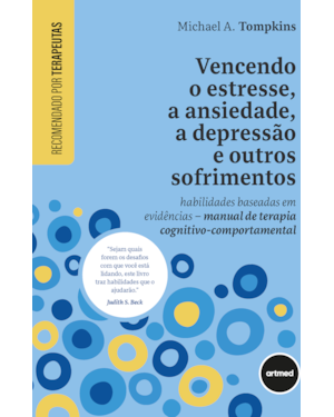 VENCENDO O ESTRESSE, A ANSIEDADE, A DEPRESSÃO E OUTROS SOFRIMENTOS: HABILIDADES BASEADAS EM EVIDÊNCIAS - MANUAL DE TERAPIA COGNITIVO-COMPORTAMENTAL