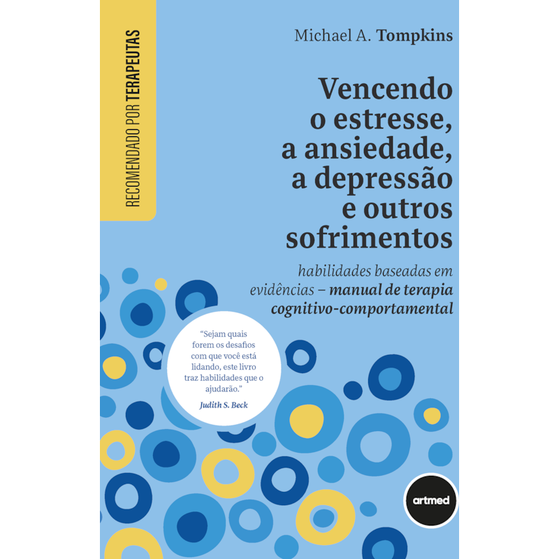 VENCENDO O ESTRESSE, A ANSIEDADE, A DEPRESSÃO E OUTROS SOFRIMENTOS: HABILIDADES BASEADAS EM EVIDÊNCIAS - MANUAL DE TERAPIA COGNITIVO-COMPORTAMENTAL