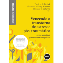 VENCENDO O TRANSTORNO DE ESTRESSE PÓS-TRAUMÁTICO: COM A TERAPIA DE PROCESSAMENTO COGNITIVO