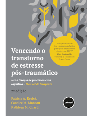 VENCENDO O TRANSTORNO DE ESTRESSE PÓS-TRAUMÁTICO COM A TERAPIA DE PROCESSAMENTO COGNITIVO: MANUAL DO TERAPEUTA