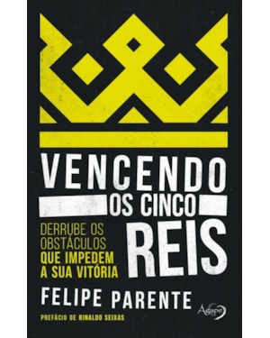 VENCENDO OS CINCO REIS - DERRUBE OS OBSTÁCULOS QUE IMPEDEM A SUA VITÓRIA