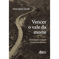 VENCER O VALE DA MORTE: APRENDIZAGEM E EVOLUÇÃO DE EMPRESAS NASCENTES