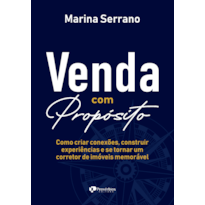 Venda com propósito: Como criar conexões, construir experiências e se tornar um corretor de imóveis memorável