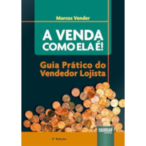 VENDA COMO ELA É!, A - GUIA PRÁTICO DO VENDEDOR LOJISTA