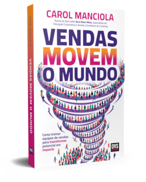 VENDAS MOVEM O MUNDO: COMO TREINAR EQUIPES DE VENDAS PARA TRANSFORMAR POTENCIAL EM IMPACTO