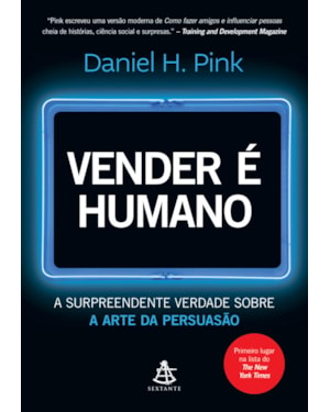 VENDER É HUMANO: A SURPREENDENTE VERDADE SOBRE A ARTE DA PERSUASÃO