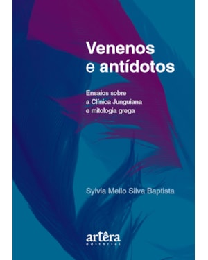 VENENOS E ANTÍDOTOS: ENSAIOS SOBRE A CLÍNICA JUNGUIANA E MITOLOGIA GREGA