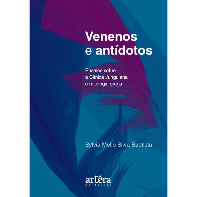 VENENOS E ANTÍDOTOS: ENSAIOS SOBRE A CLÍNICA JUNGUIANA E MITOLOGIA GREGA