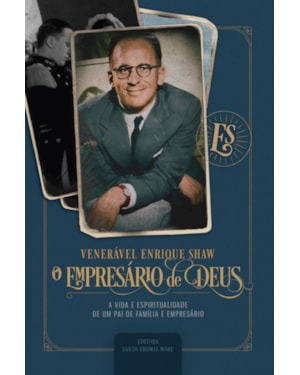 VENERÁVEL ENRIQUE SHAW, O EMPRESÁRIO DE DEUS