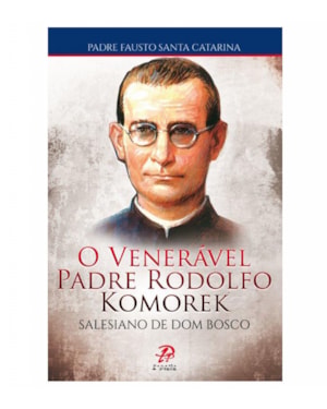 VENERÁVEL PADRE RODOLFO KOMOREK, O