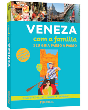 VENEZA COM A FAMÍLIA - SEU GUIA PASSO A PASSO