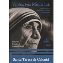 VENHA, SEJA MINHA LUZ - SANTA TERESA DE CALCUTÁ