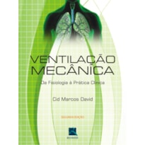 VENTILAÇÃO MECÂNICA DA FISIOLOGIA À PRÁTICA CLÍNICA