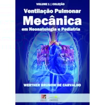 VENTILAÇÃO PULMONAR MECÂNICA EM NEONATOLOGIA E PEDIATRIA
