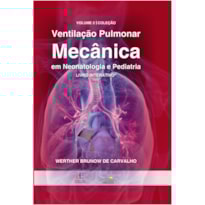 VENTILAÇÃO PULMONAR MECÂNICA EM NEOTALOGIA E PEDIATRIA VOL. 2 INTERATIVO