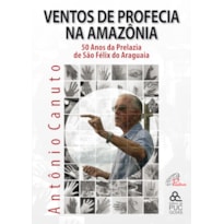 VENTOS DE PROFECIA NA AMAZÔNIA: 50 ANOS DA PRELAZIA DE SÃO FÊLIX DO ARAGUAIA