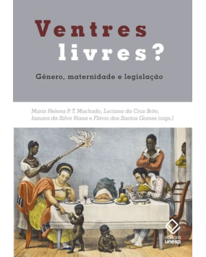 VENTRES LIVRES?: GÊNERO, MATERNIDADE E LEGISLAÇÃO