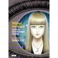 Vênus invisível - Coleção de histórias curtas: O Melhor de Junji Ito