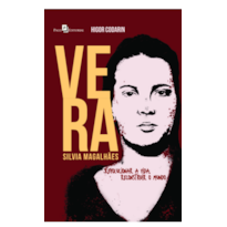 Vera Silvia Magalhães: Revolucionar a vida, reconstruir o mundo