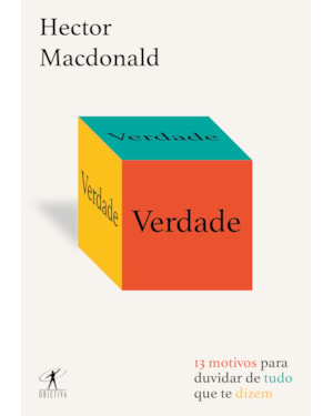 VERDADE: 13 MOTIVOS PARA DUVIDAR DE TUDO QUE TE DIZEM