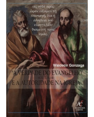 VERDADE DO EVANGELHO E A AUTORIDADE NA IGREJA, A