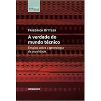 VERDADE DO MUNDO TÉCNICO: ENSAIOS SOBRE A GENEALOGIA DA ATUALIDADE