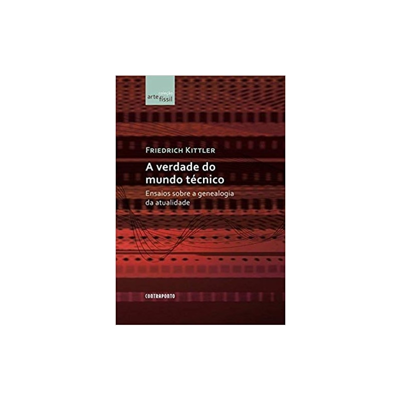 VERDADE DO MUNDO TÉCNICO: ENSAIOS SOBRE A GENEALOGIA DA ATUALIDADE