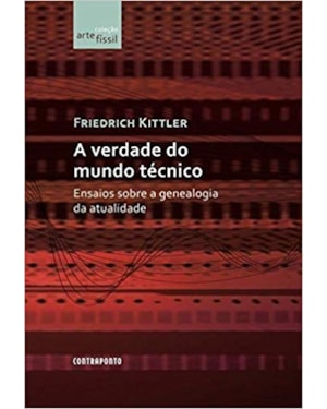 VERDADE DO MUNDO TÉCNICO: ENSAIOS SOBRE A GENEALOGIA DA ATUALIDADE