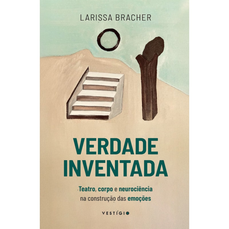 VERDADE INVENTADA: CORPO E NEUROCIÊNCIA NA CONSTRUÇÃO DAS EMOÇÕES NOS PALCOS E NA VIDA