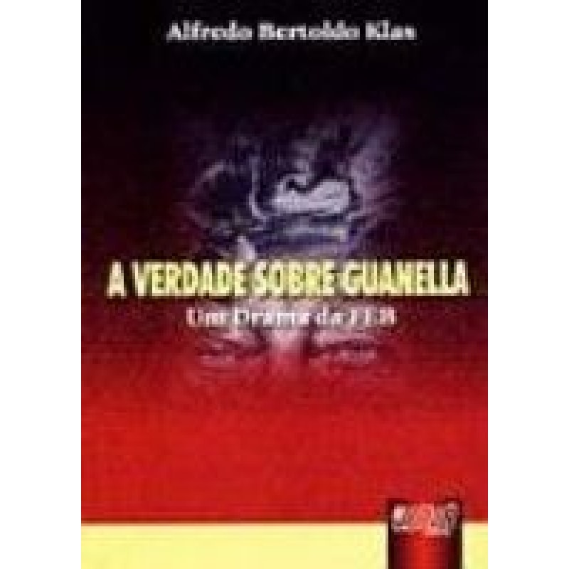 VERDADE SOBRE GUANELLA, A - UM DRAMA DA FEB