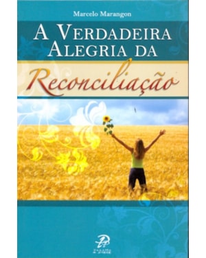 VERDADEIRA ALEGRIA DA RECONCILIAÇÃO, A