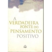 VERDADEIRA FONTE DO PENSAMENTO POSITIVO, A - 1
