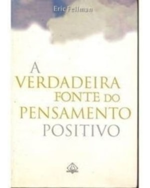 VERDADEIRA FONTE DO PENSAMENTO POSITIVO, A - 1