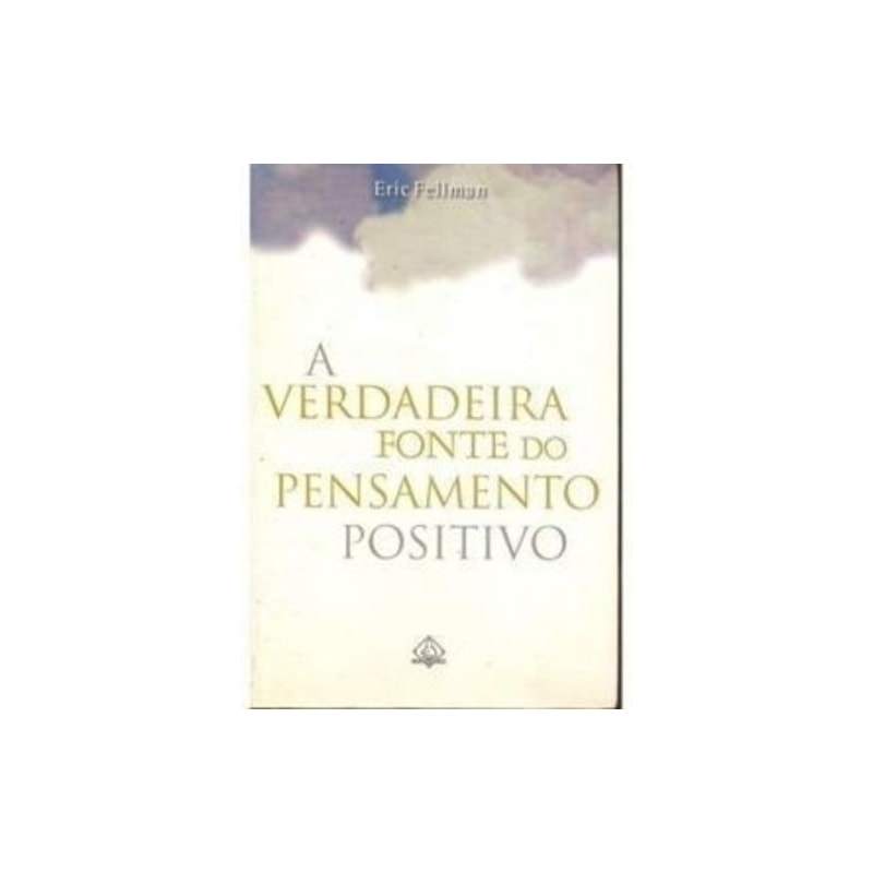 VERDADEIRA FONTE DO PENSAMENTO POSITIVO, A - 1